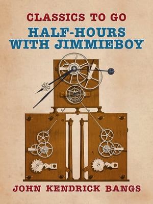 Half-Hours with JimmieboyŻҽҡ[ John Kendrick Bangs ]