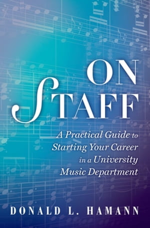 On Staff A Practical Guide to Starting Your Career in a University Music Department【電子書籍】[ Dr. Donald L. Hamann ]