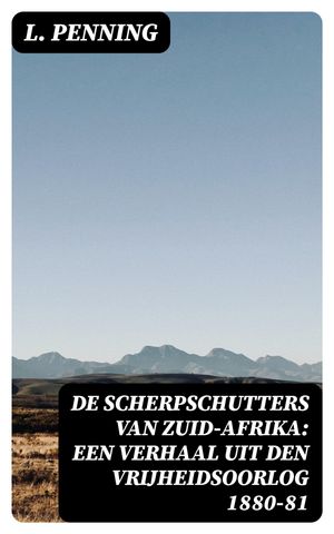 De Scherpschutters van Zuid-Afrika: Een Verhaal uit den Vrijheidsoorlog 1880-81