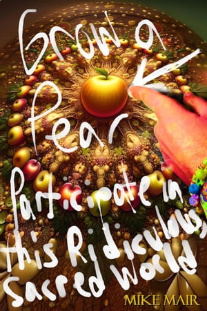 Grow a Pear: Participate in this Ridiculous, Sacred World