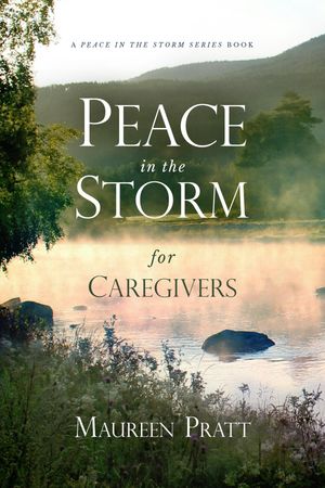 Peace in the Storm for Caregivers【電子書籍】[ Maureen Pratt ]
