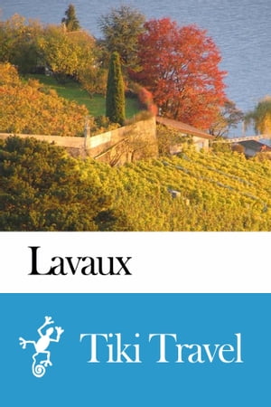 Lavaux (Switzerland) Travel Guide - Tiki Travel