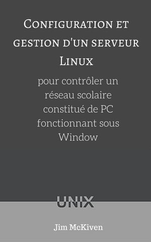 Configuration et gestion d'un serveur Linux pour contr?ler un r?seau scolaire constitu? de PC fonctionnant sous Windows