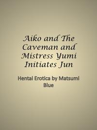 Aiko and The Caveman and Mistress Yumi Initiates Jun