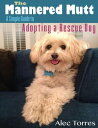 The Mannered Mutt: A Simple Guide to Adopting a Rescue Dog