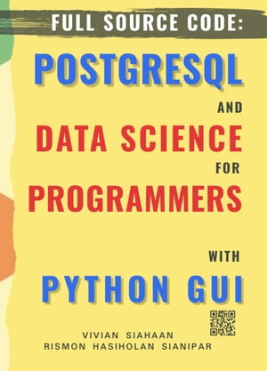 FULL SOURCE CODE: POSTGRESQL AND DATA SCIENCE FOR PROGRAMMERS WITH PYTHON GUI