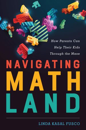 Navigating MathLand How Parents Can Help Their Kids Through the Maze【電子書籍】[ Linda Kasal Fusco ]