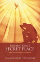 Finding God’S Secret Place Walking in the Power and Light of the Almighty God【電子書籍】 Dr. Akeam Amoniphis Simmons