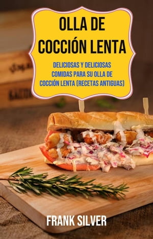 Olla De Cocción Lenta: Deliciosas Y Deliciosas Comidas Para Su Olla De Cocción Lenta (Recetas Antiguas)