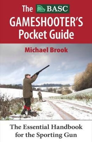 The BASC Gameshooter's Pocket Guide The Essential Handook for the Spor...