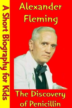 Alexander Fleming : The Discovery Of Penicillin