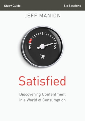 Satisfied Bible Study Guide Discovering Contentment in a World of Consumption【電子書籍】[ Jeff Manion ]