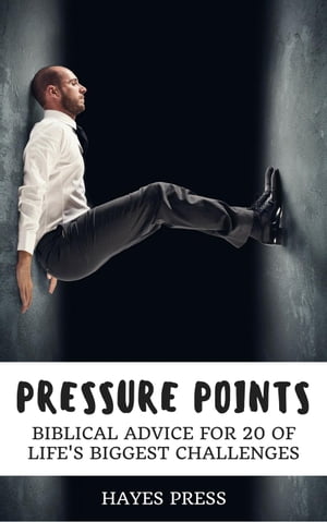 Pressure Points - Biblical Advice for 20 of Life's Biggest Challenges
