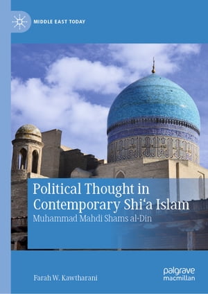 楽天楽天Kobo電子書籍ストアPolitical Thought in Contemporary Shi‘a Islam Muhammad Mahdi Shams al-Din【電子書籍】[ Farah W. Kawtharani ]