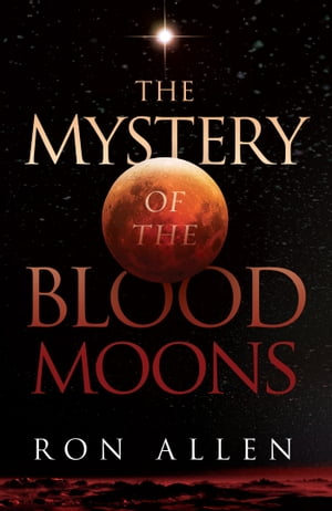 The Mystery of the Blood MoonsŻҽҡ[ Ron Allen ]