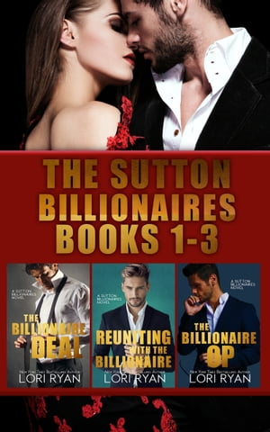 The Sutton Billionaires Books 1-3 The Billionaire Deal; Reuniting with the Billionaire; The Billionaire Op