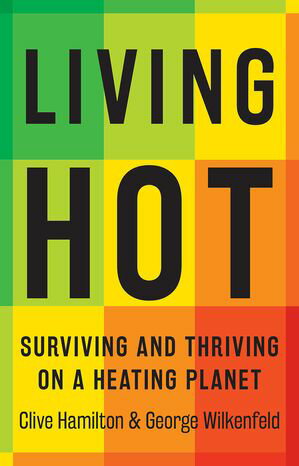 Living Hot Surviving and Thriving on a Heating Planet【電子書籍】 Clive Hamilton