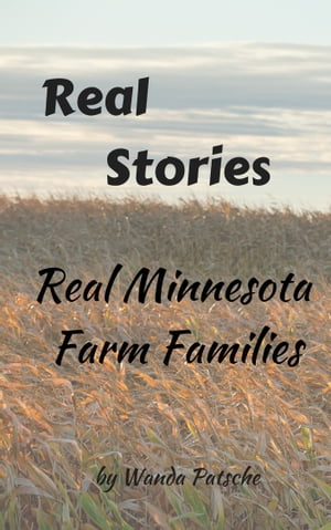 Real Stories from Real Minnesota Farm FamiliesŻҽҡ[ Wanda Patsche ]