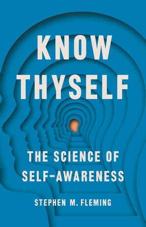 Know Thyself The Science of Self-Awareness