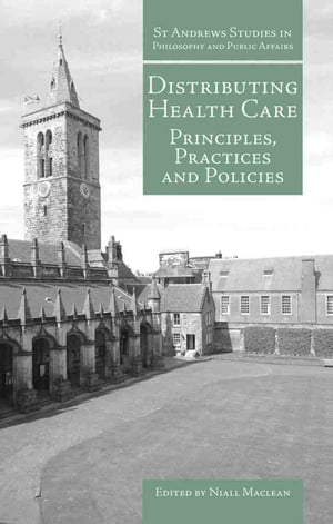 Distributing Health Care Principles, Practices and Politics【電子書籍】[ Niall Maclean (editor) ]
