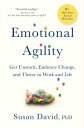 Emotional Agility Get Unstuck, Embrace Change, and Thrive in Work and Life【電子書籍】 Susan David