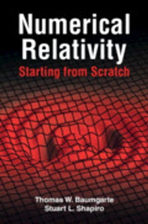 Numerical Relativity: Starting from Scratch【電子書籍】 Thomas W. Baumgarte