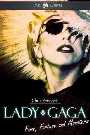 Lady Gaga - Fame Fortune and Monsters【電子書籍】[ Chris Peacock ]