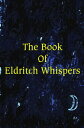 The Book of Eldritch Whispers 50 Terrifying Voyages To Otherworldly Realms