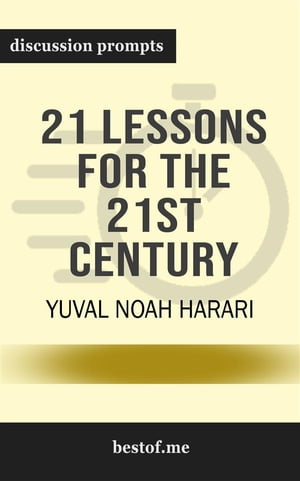 Summary: "21 Lessons for the 21st Century" by Yuval Noah Harari | Discussion Prompts【電子書籍】[ bestof.me ]