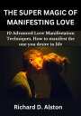 ŷKoboŻҽҥȥ㤨THE SUPER MAGIC OF MANIFESTING LOVE 10 Advanced Love Manifestation Techniques, Guide To Start Attracting, and Become Magnetic to Your Dream Relationship, How to manifest the one you desire in lifeŻҽҡ[ Richard D. Alston ]פβǤʤ800ߤˤʤޤ