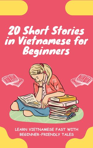 20 Short Stories in Vietnamese for Beginners