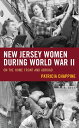 New Jersey Women during World War II On the Home Front and Abroad【電子書籍】[ Patrici...