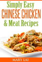 Simply Easy Chinese Chicken Meat CookBook Simply Easy Chinese Recipes【電子書籍】 Mary Lai