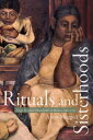 Rituals and Sisterhoods Single Women's Households in Mexico, 1560?1750