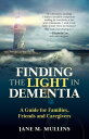 Finding the Light in Dementia: A Guide for Families, Friends and Caregivers【電子書籍...