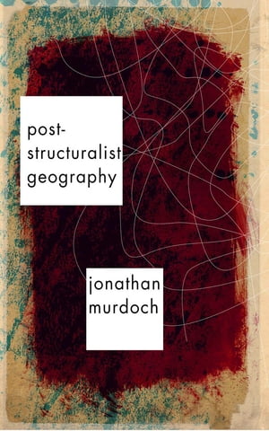 Post-structuralist Geography A Guide to Relational Space