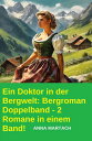 Ein Doktor in der Bergwelt: Bergroman Doppelband - 2 Romane in einem Band 【電子書籍】 Anna Martach