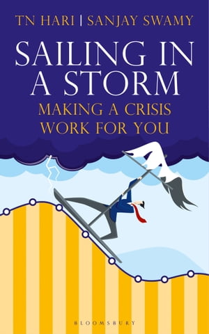 Sailing Through a Storm Making a Crisis Work for You【電子書籍】[ T N Hari ]
