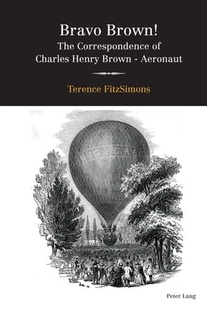 Bravo Brown! The Correspondence of Charles Henry Brown - AeronautŻҽҡ[ Terence FitzSimons ]