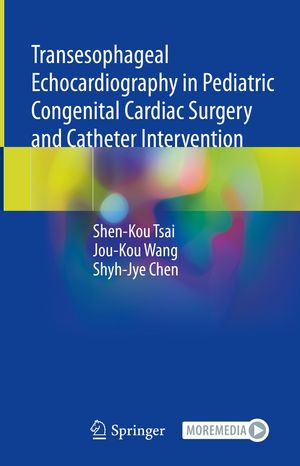 Transesophageal Echocardiography in Pediatric Congenital Cardiac Surgery and Catheter Intervention【電子書籍】 Shen-Kou Tsai