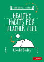 Little Guide for Teachers: Healthy Habits for Teacher Life【電子書籍】[ Charlie Burley...