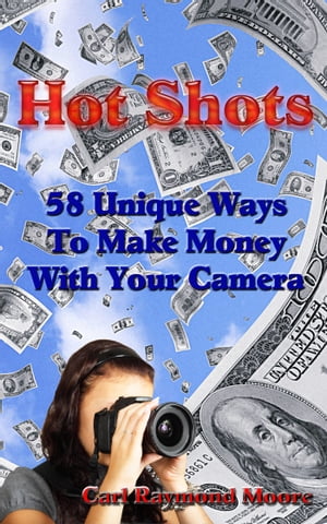 Hot Shots 58 Unique Ways To Make Money With Your