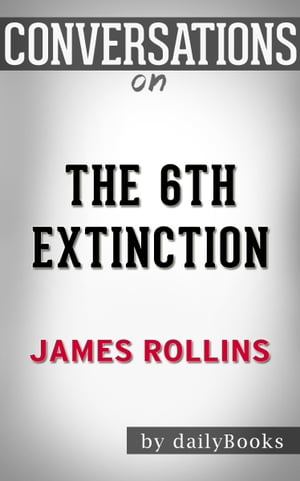 Conversations on The 6th Extinction By James Rollins