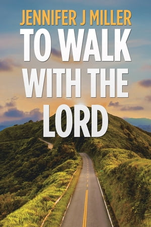 To Walk with the Lord【電子書籍】[ Jennifer J Miller ]