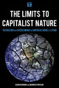 The Limits to Capitalist Nature Theorizing and Overcoming the Imperial Mode of Living【電子書籍】 Ulrich Brand, Professor of International Politics, University of Vienna