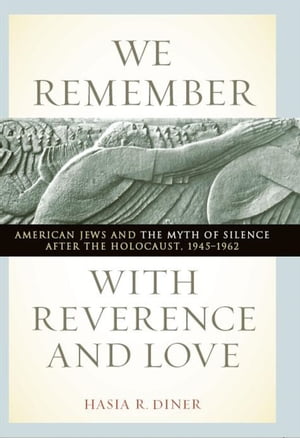 ŷKoboŻҽҥȥ㤨We Remember with Reverence and Love American Jews and the Myth of Silence after the Holocaust, 1945-1962Żҽҡ[ Hasia R Diner ]פβǤʤ18ߤˤʤޤ