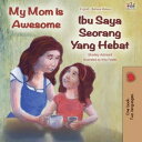 My Mom is Awesome Ibu Saya Seorang Yang Hebat English Malay Bilingual Collection【電子書籍】 Shelley Admont