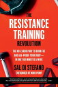 The Resistance Training Revolution The No-Cardio Way to Burn Fat and Age-Proof Your Bodyーin Only 60 Minutes a Week【電子書籍】 Sal Di Stefano