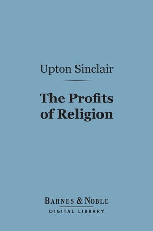 The Profits of Religion (Barnes & Noble Digital Library) An Essay in Economic Interpretation
