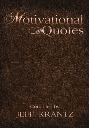 Motivational Quotes Compiled by Jeff KrantzŻҽҡ[ Jeff Krantz ]